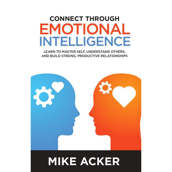 Connect Through Emotional Intelligence By Mike Acker
