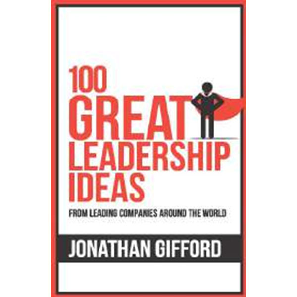 100 Great Leadership Ideas : : From Leading Companies Around The World By Jonathan Gifford