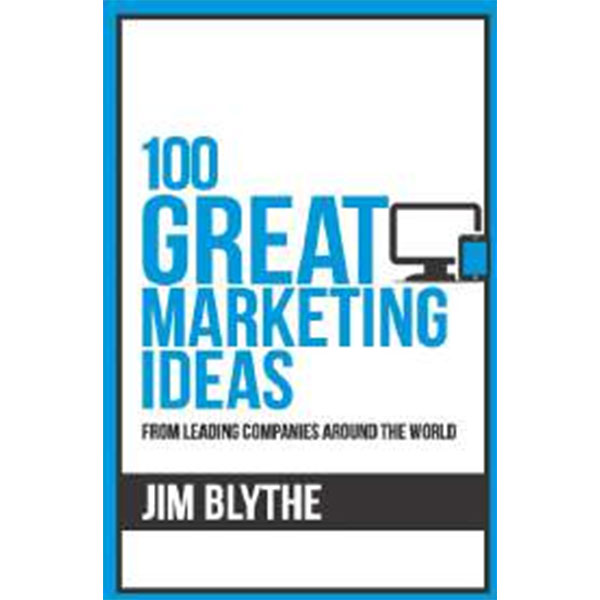 100 Great Marketing Ideas : : From Leading Companies Around The World By Jim Blythe