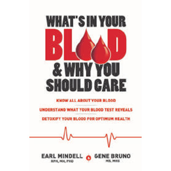 What'S In Your Blood
& Why You Should
Care By Earl Mindell & Gene Bruno