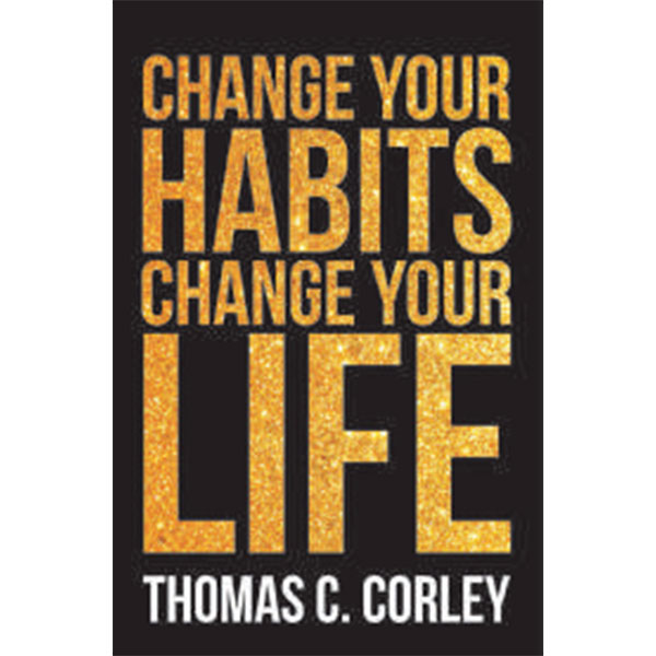 Change Your Habits
Change Your Life By Thomas C. Corley
