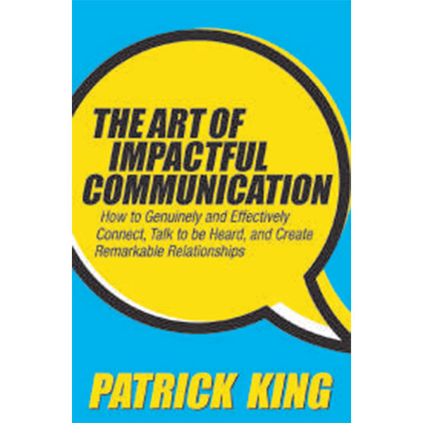 The Art Of Impactful Communication By Patrick King