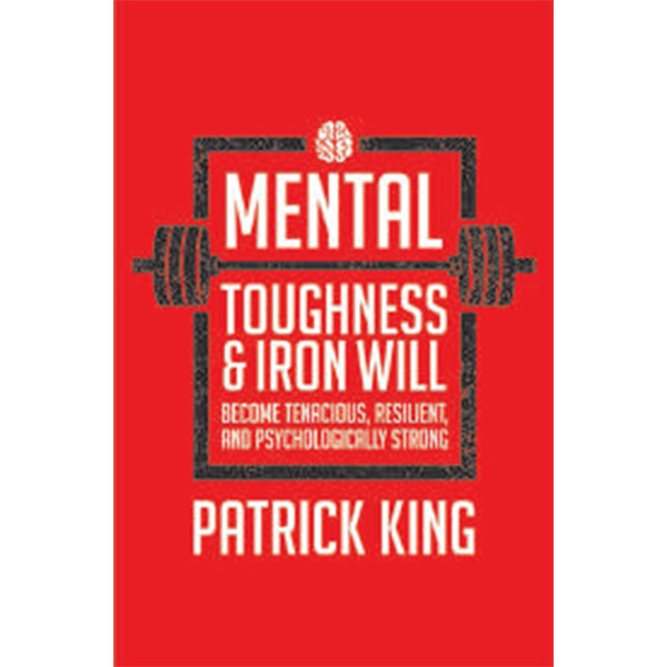 Mental Toughness & Iron Will By Patrick King