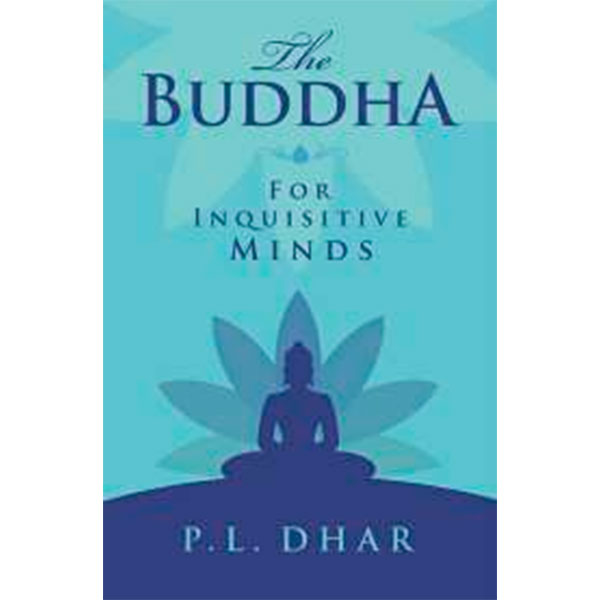 The Buddha For
Inquisitive Minds By P. L Dhar