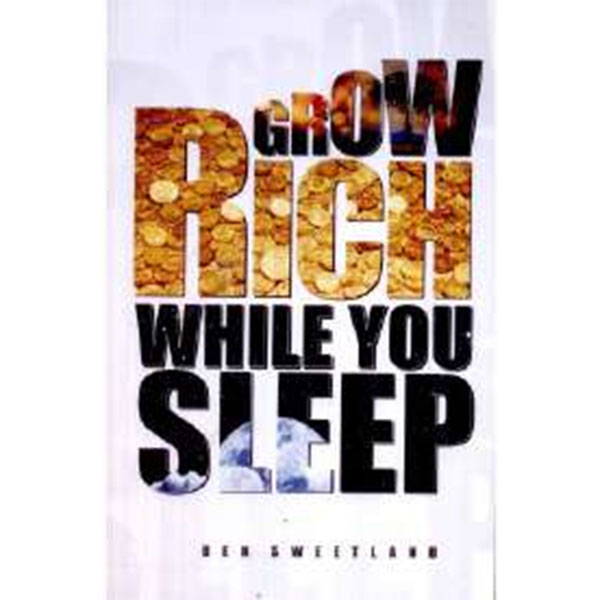 Grow Rich While 
Your Sleep By Ben Sweetland