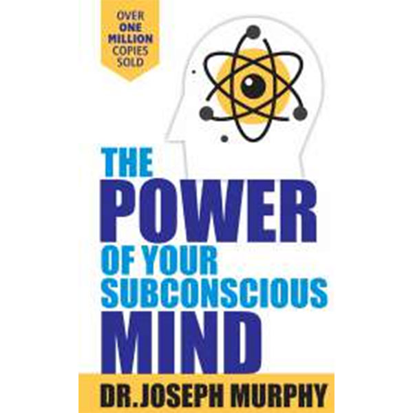 The Power Of Your 
Subconscious Mind By Dr. Joseph Murphy