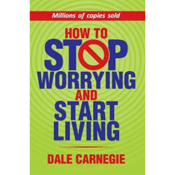 How To Stop
Worrying & Start
Living By Dale Carnegie