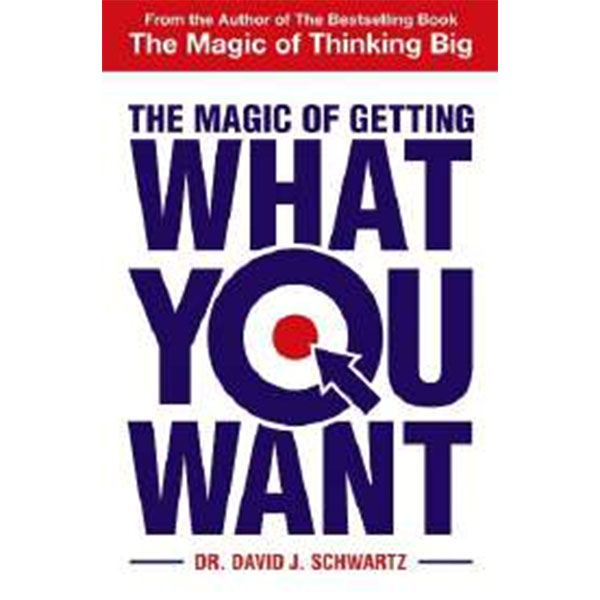 The Magic Of Getting
What You Want By David J. Schwartz