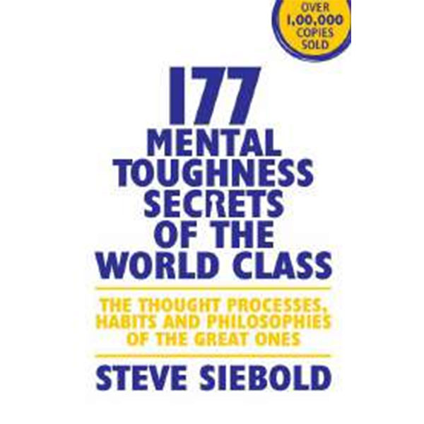 177 Mental Toughness Secrets Of The World Class By Steve Siebold