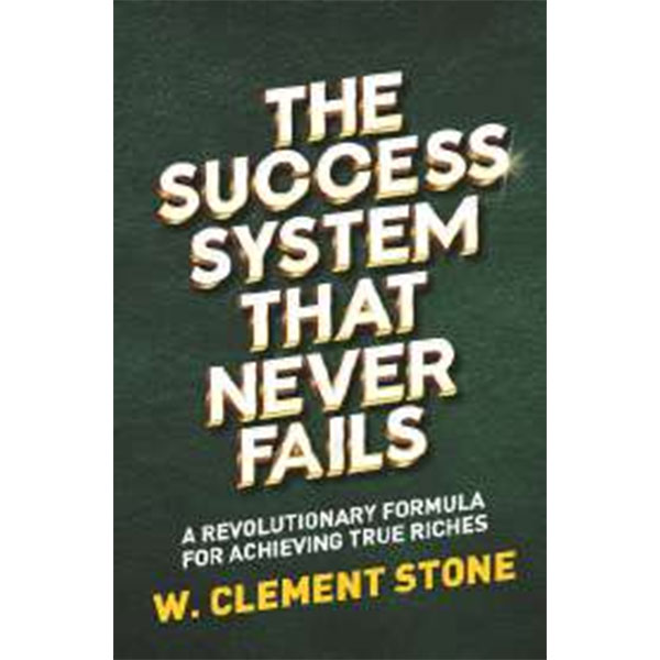The Success System 
That Never Fails By W. Clement Stone