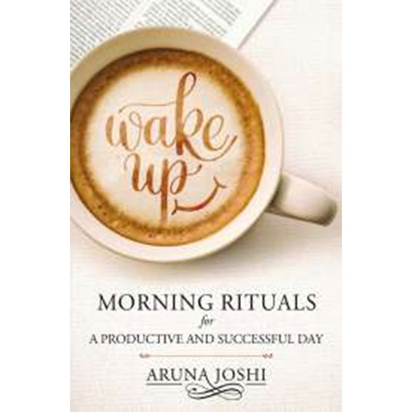Wake Up- Morning
Rituals By Aruna Joshi