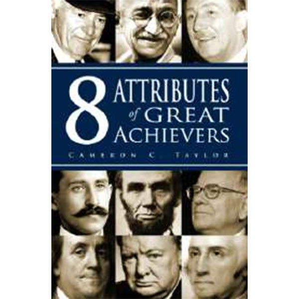 8 Attributes Of Great
Achievers By Cameron C.Taylor
