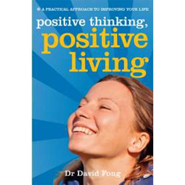 Positive Thinking,
Positive Living By Dr David Fong