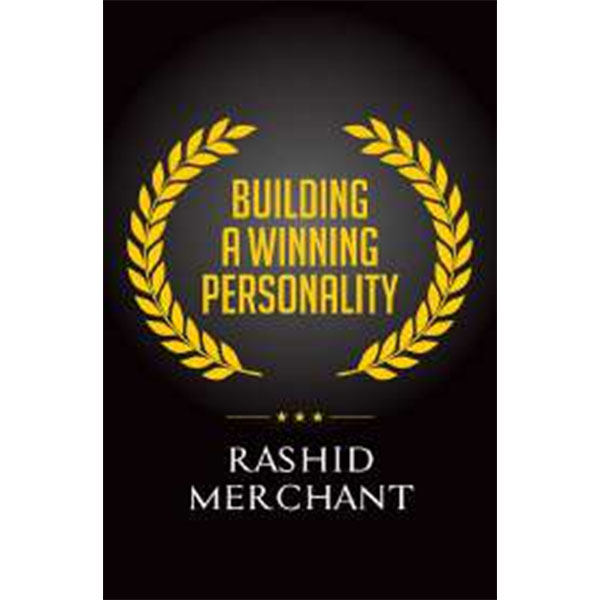 Building A Winning
Personality By Rashid Merchant