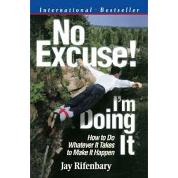 No Excuse! I’M
Doing It By Jay Rifenbary