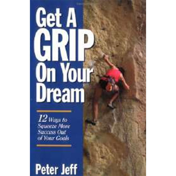 Get A Grip On Your
Dream By Peter Jeff