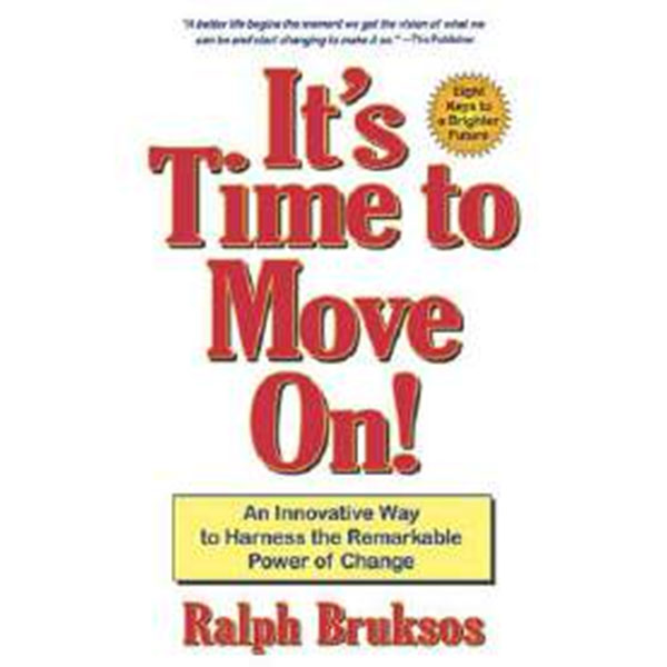 It’S Time To Move
On! By Ralph Bruksos