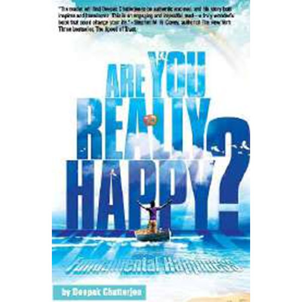 Are You Really
Happy? By Deepak Chatterjee