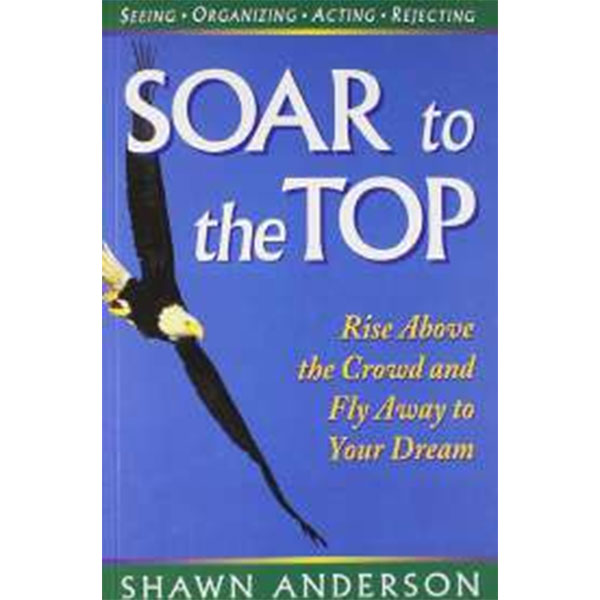 Soar To The Top By Shawn Anderson