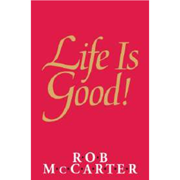 Life Is Good By Rob Mccarter