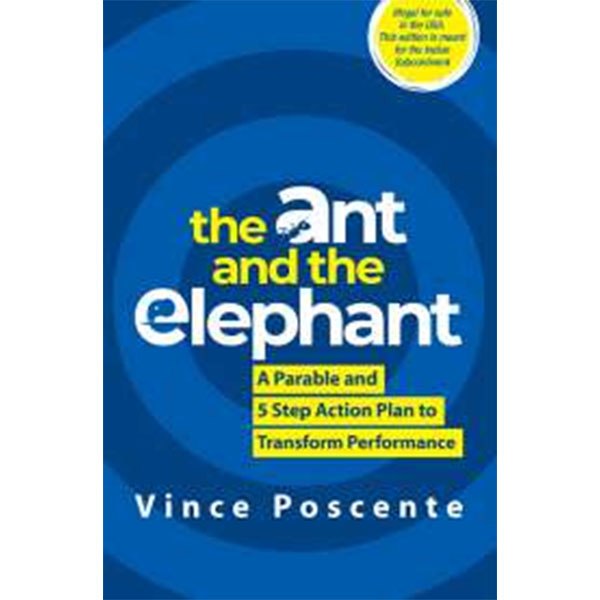 The Ant And The Elephant: Leadership For The Self By Vince Poscente