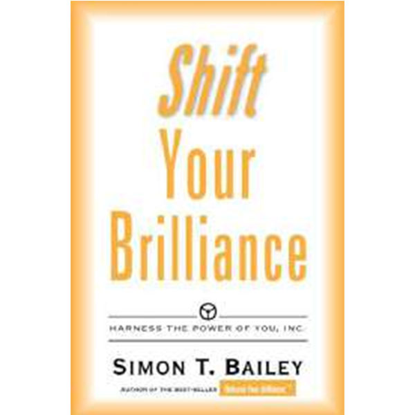 Shift Your Brilliance By Simon T. Bailey