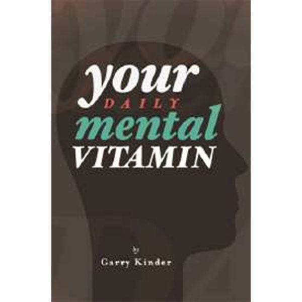 Your Daily Mental Vitamin By Garry Kinder