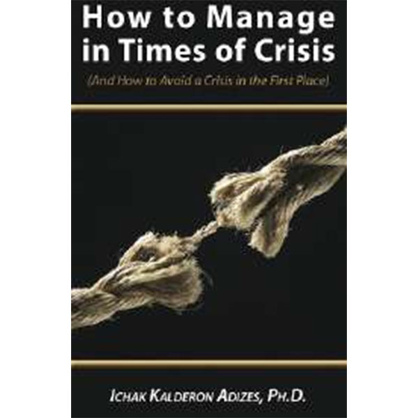 How To Manage In Times Of Crisis By Ichak Kalderon
Adizes