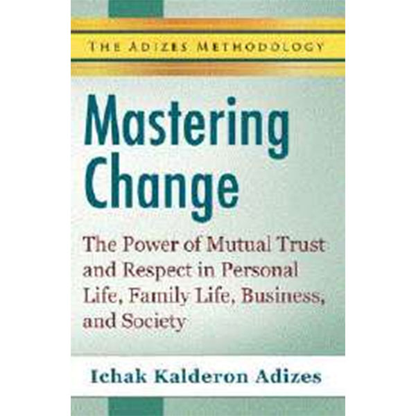 Mastering Change By Ichak Kalderon
Adizes