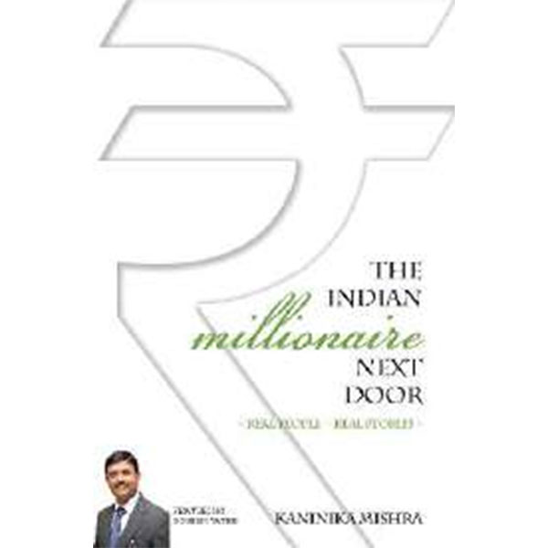 The Indian Millionaire Next Door
By Kaninika Mishra