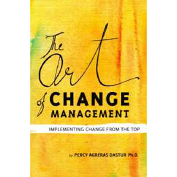 The Art Of Change Management By Percy Dastur